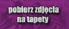 pobierz zdj�cia na tapety
